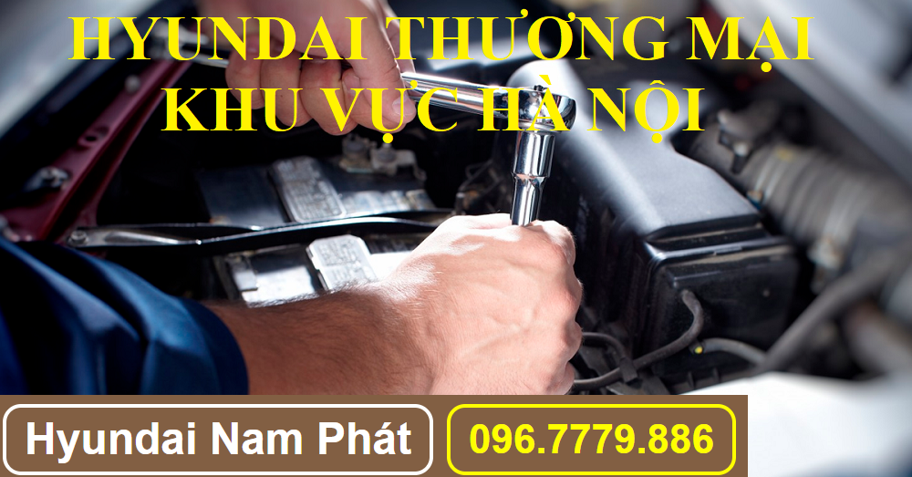 Trung Tâm Bảo Hành Xe Hyundai Thương Mại Tại Khu Vực Hà Nội